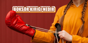 Boksör Kırığı nedir ve nasıl geçer?