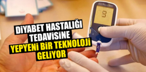 Diyabet hastalığı tedavisine yepyeni bir teknoloji geliyor