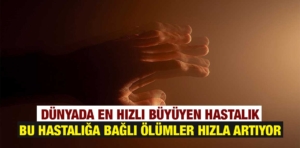 Dünyada en hızlı büyüyen hastalık olarak nitelendiriliyor