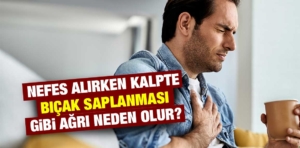 Nefes alırken kalpte bıçak saplanması gibi ağrı neden olur?