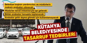 Kütahya Belediye Başkanı Kahveci’den tasarruf tedbirleri