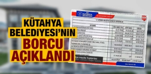 Kütahya Belediyesi borç stoğu açıklandı 