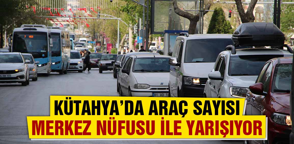 Kütahya’da araç sayısı artmaya