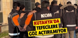 Kütahya’da tefecilere geçit yok