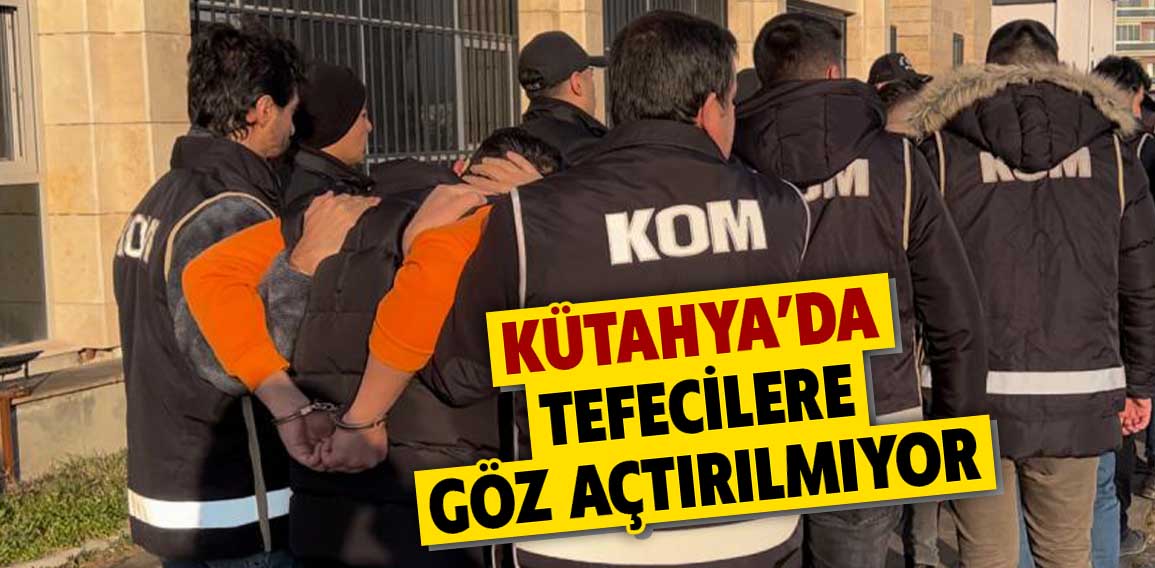 Kütahya’da tefecilik yaptığı iddiasıyla