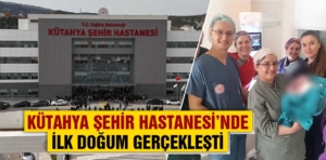 Kütahya Şehir Hastanesi’nde ilk bebek dünyaya geldi