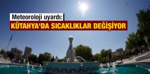 Kütahya’da hava sıcaklıkları yükseliyor, dikkat!