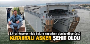 Askeri tershanedeki kazada denize düşen Kütahyalı asker şehit oldu