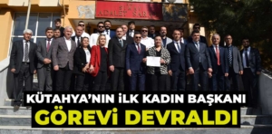 Kütahya’nın ilk kadın başkanı görevi devraldı 