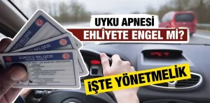 Uyku apnesi olanlara ehliyet kısıtlaması var mı?