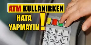 ATM’de işlem yaparken artık dikkat edin!