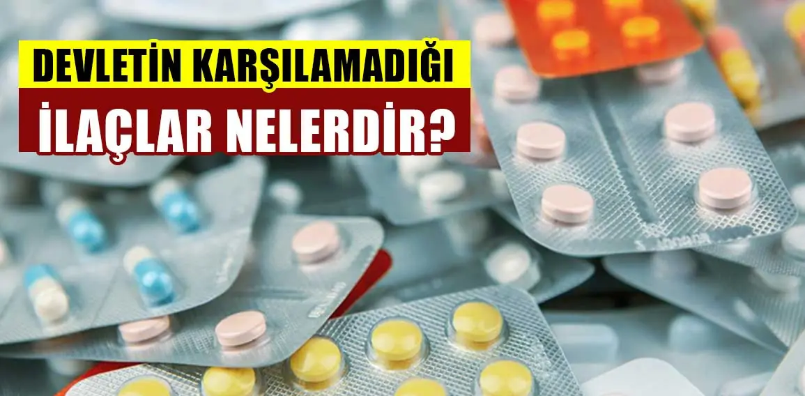 Devletin karşılamadığı ilaçlar neler?