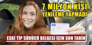 7 Milyon ehliyet sahibine önemli uyarı!