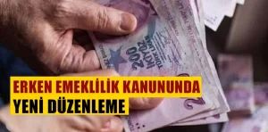 Bakanlık duyurdu: Erken emeklilik kanununda yeni düzenleme