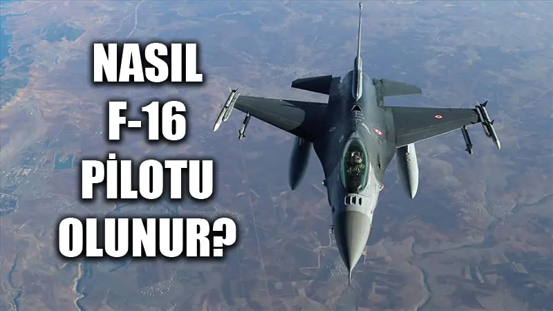 F-16 pilotu nasıl olunur?