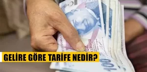 Gelire göre tarife nedir?