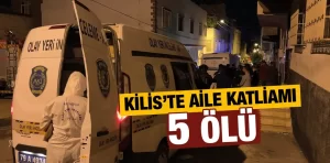 Kilis’te aile katliamı yaşandı: 5 ölü