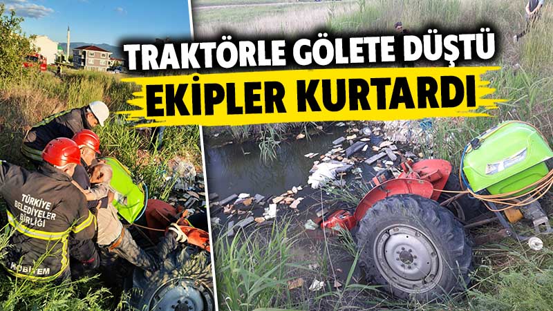 Kütahya’da traktörle gölete düşen dedeyi ekipler kurtardı