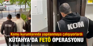 Kütahya’da FETÖ operasyonunda 21 kişi yakalandı