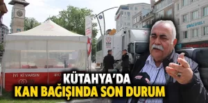 Kütahya’da kan bağışında son durum ne?