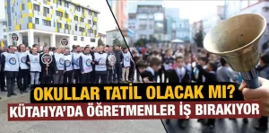 Kütahya’da öğretmenler eyleme gidiyor