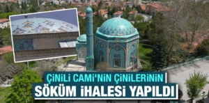 Kütahya’daki Çinili Cami’nin çinilerinin söküm ihalesi yapıldı