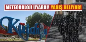 Meteoroloji’den yağış uyarısı! Kütahya’da etkilenecek