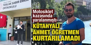 Motosiklet kazasında yaralanan Kütahyalı öğretmen öldü