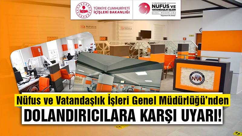 Nüfus ve Vatandaşlık İşleri Genel Müdürlüğü’nden Dolandırıcılara Karşı Uyarı