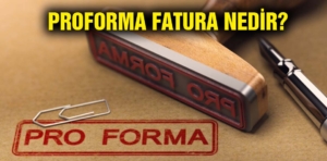 Proforma Fatura Nedir?