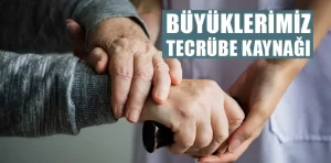 Büyüklerimiz tecrübe kaynağı