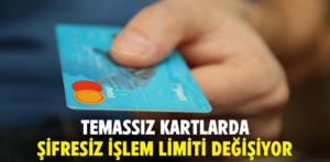 Temassız kartlarda şifresiz işlem limiti değişiyor