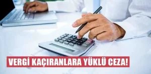 Vergi kaçıranlara yüklü cezalar geliyor