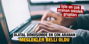 Dijital dönüşümde en çok aranan meslekler belli oldu