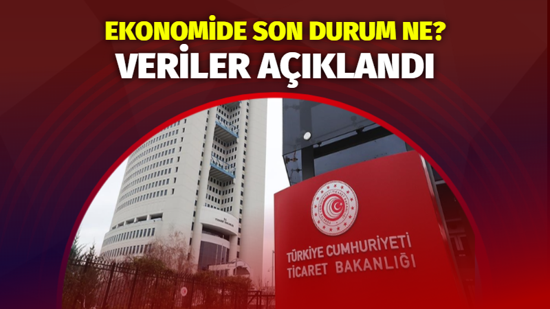 Veriler açıklandı! Ekonomide son durum ne?