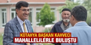 Kütahya Başkan Kahveci, mahallelilerle buluştu 