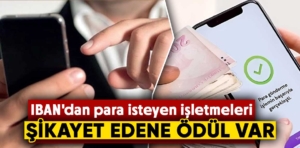 IBAN’dan para isteyen işletmeleri şikayet edene ödül var