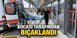 Kütahya’da bir kadın kocası tarafından bıçaklandı