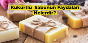 Kükürtlü Sabunun Faydaları Nelerdir?