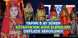 Kütahya’nın “ağır elbiseleri” festivaldeki defilede sergilendi