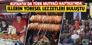 Kütahya’da illerin yöresel lezzetleri buluştu