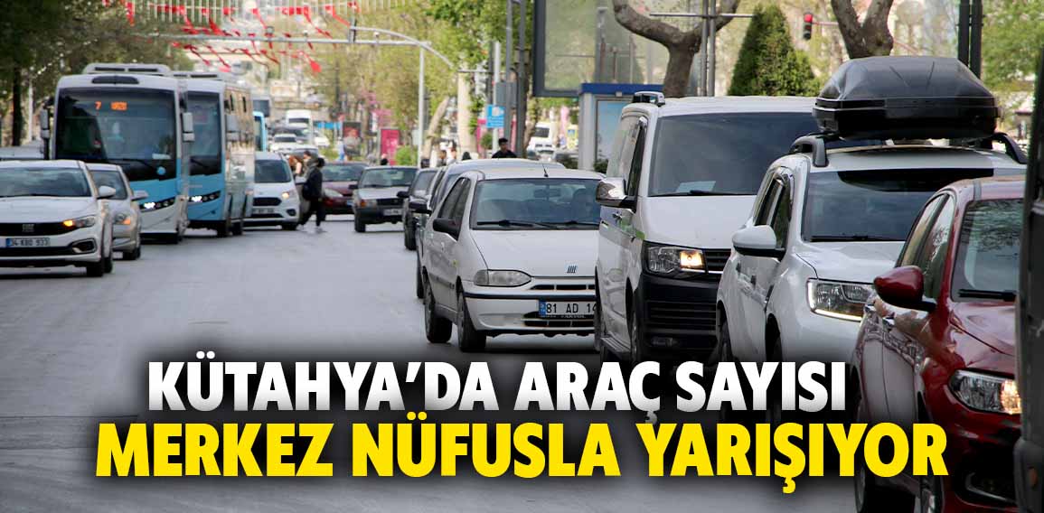 Kütahya’da araç sayısı her