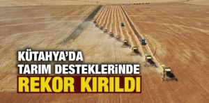 Kütahya’da tarım desteklerinde rekor kırıldı 