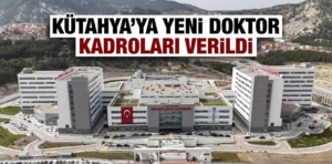 Kütahya’ya atanacak yeni doktor kadroları açıklandı 