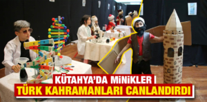 Kütahya’da minikler Türk kahramanları canlandırdı 