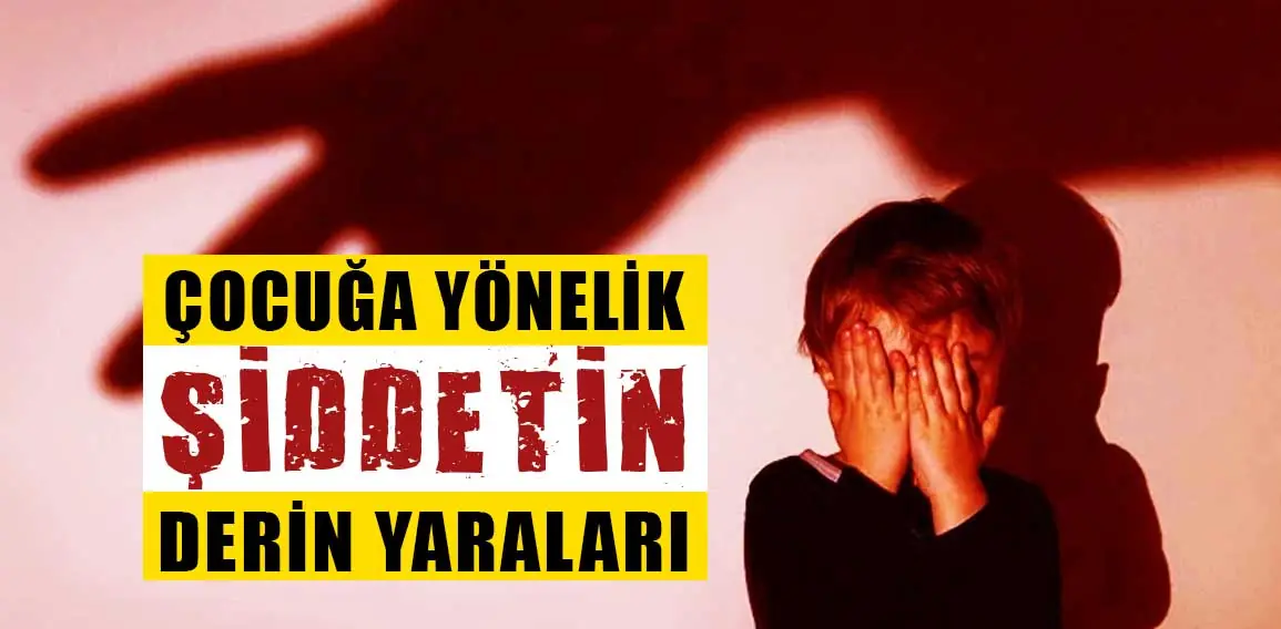 Çocuğa yönelik şiddetin derin