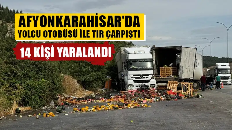 Afyonkarahisar’da otobüs ile tır çarpıştı, çok sayıda yaralı var