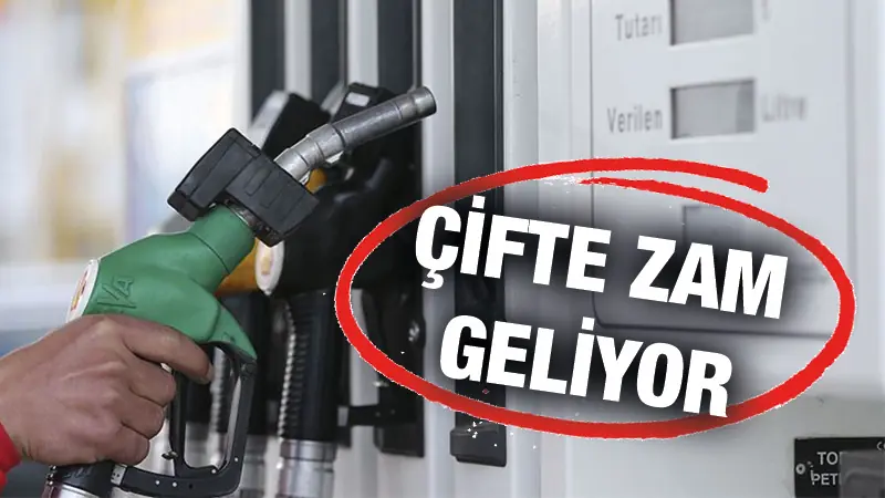 Akaryakıtta çifte zam geliyor