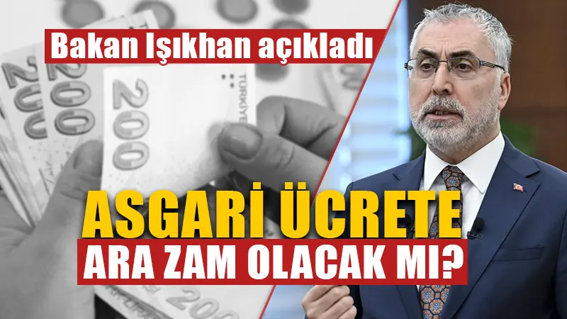 Asgari ücrete ara zam yapılacak mı? Bakan Işıkhan açıkladı!