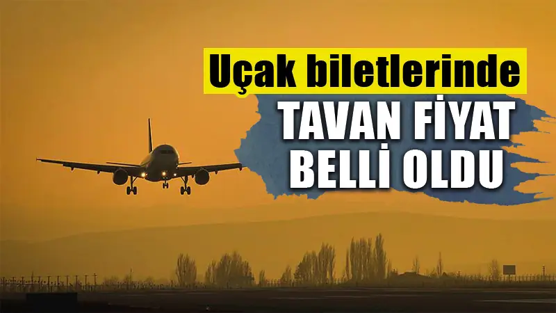 Bakan Uraloğlu uçak biletlerinde tavan fiyatı açıkladı